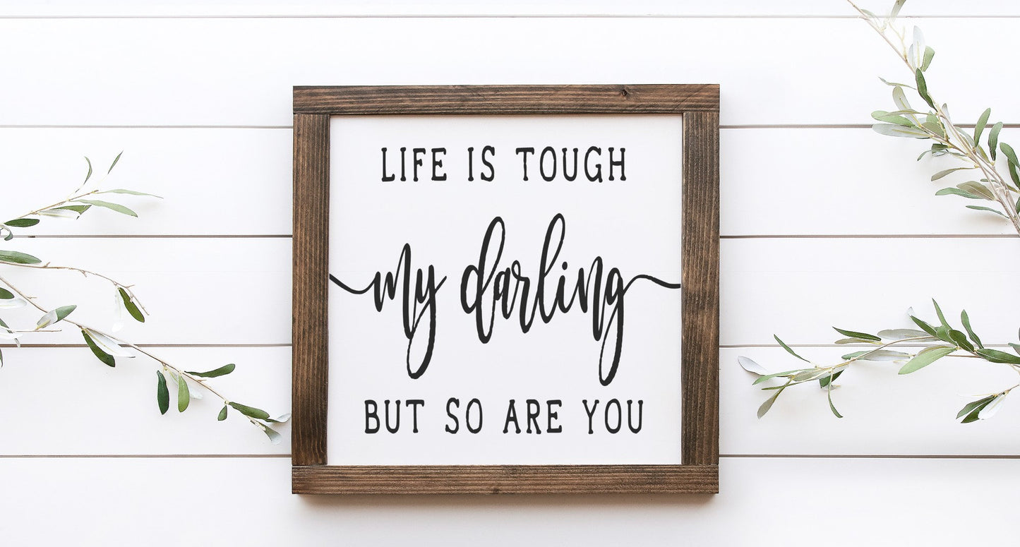Life Is Tough My Darling But So Are You Wood Sign