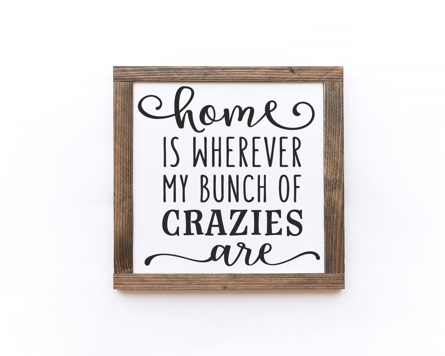Home Is Wherever My Bunch Of Crazies Are Wood Sign