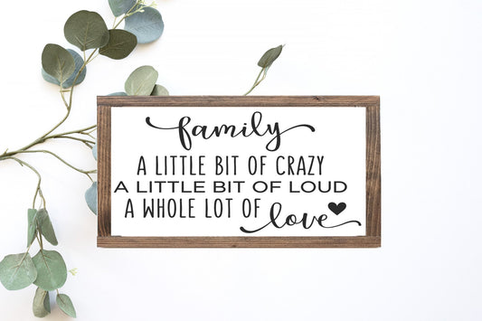 Family A Little Bit Of Crazy A Little Bit Of Loud A Whole Lot Of Love Wood Sign