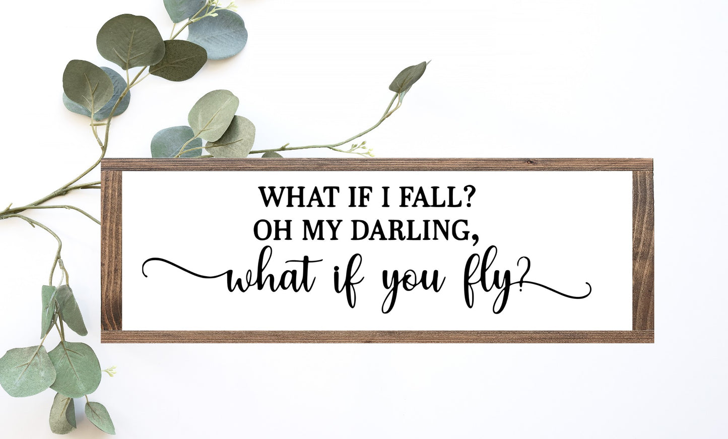 What If I Fall Oh My Darling What If You Fly Wood Sign