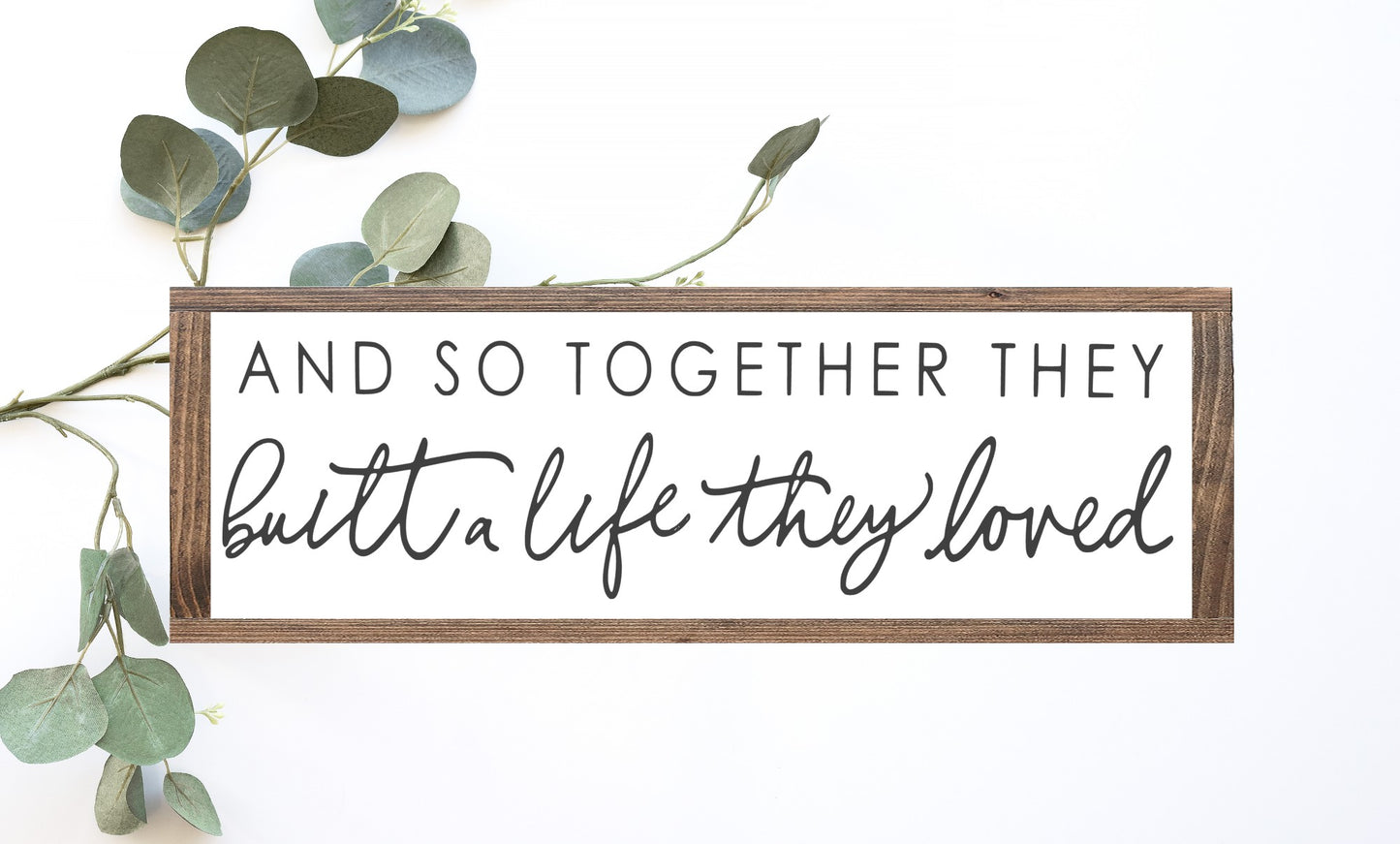 And So Together They Built A Life They Loved Wood Sign