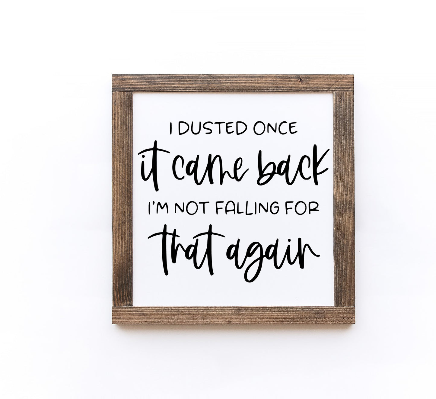 I Dusted once, it came back wood sign