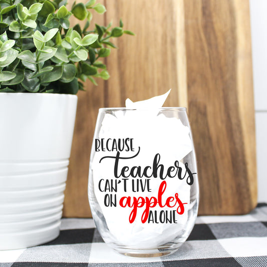 Because Teachers Can't Live On Apples Alone Wine Glass