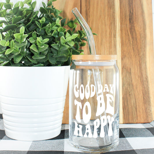 Good Day To Be Happy Can Glass Tumbler