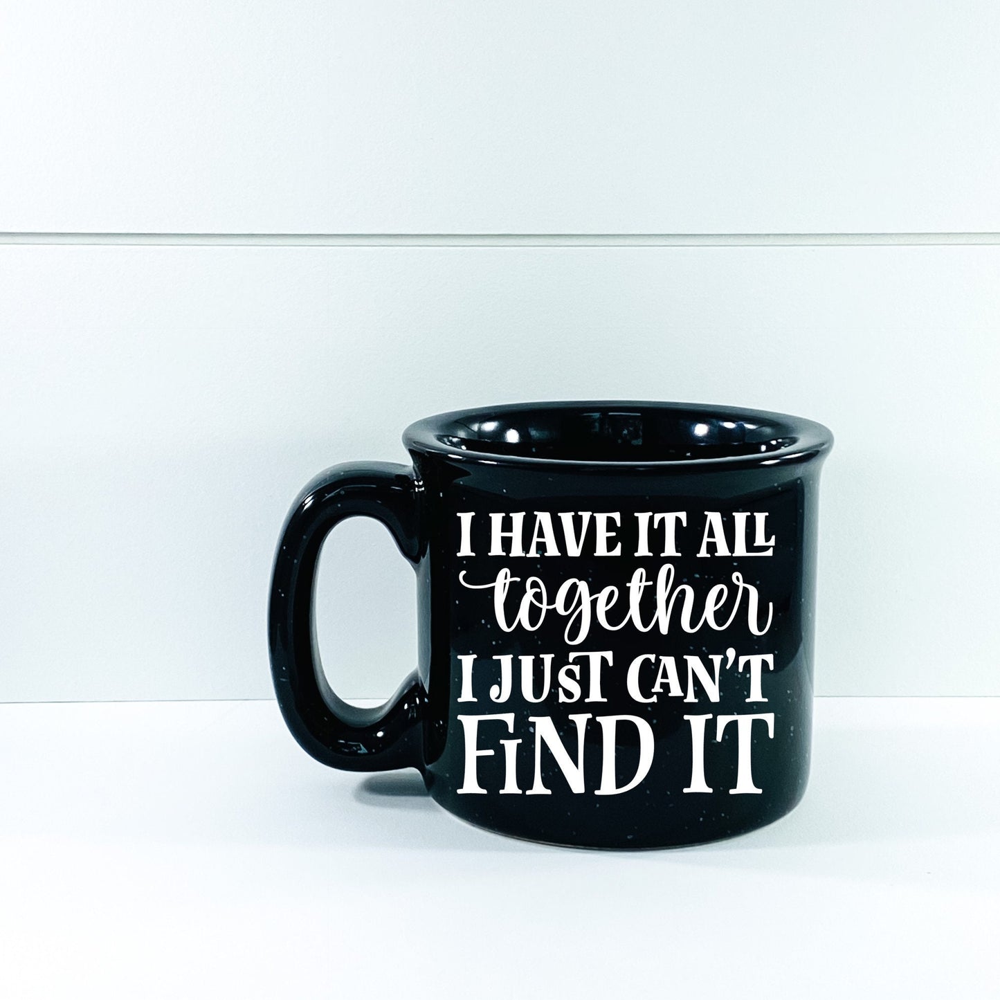 I Have It All Together I Just Can't Find It Campfire Mug