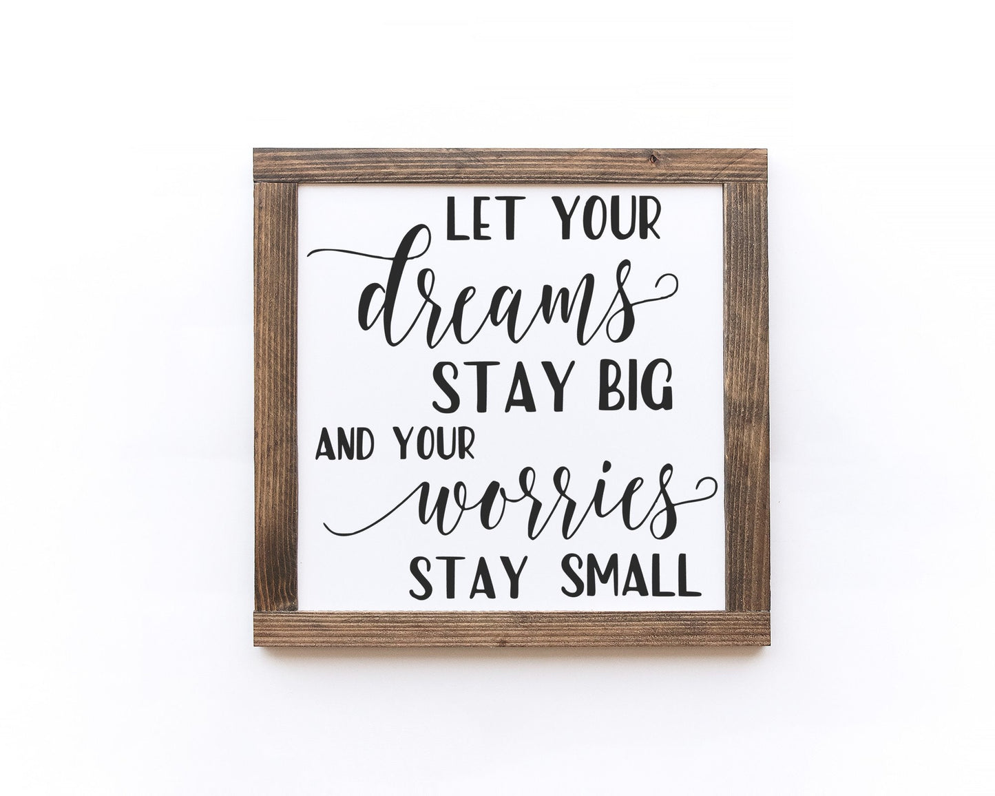 Let Your Dreams Stay Big And Your Worries Stay Small Wood Sign