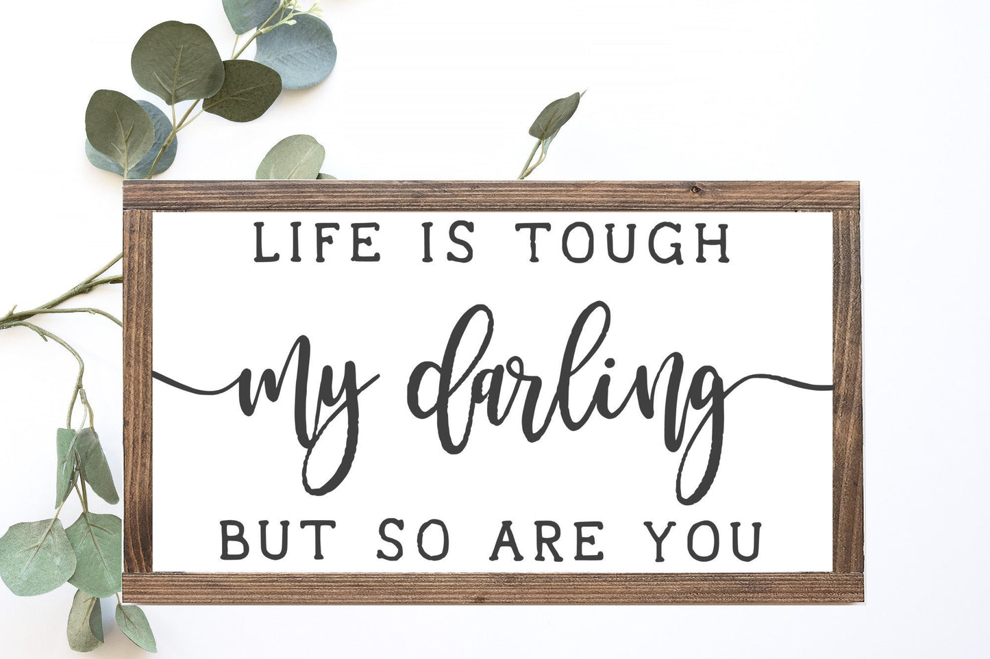 Life Is Tough My Darling But So Are You Wooden Sign