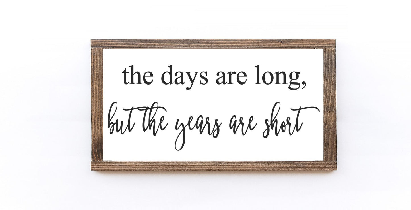 The Days Are Long, But The Years Are Short Wood Sign