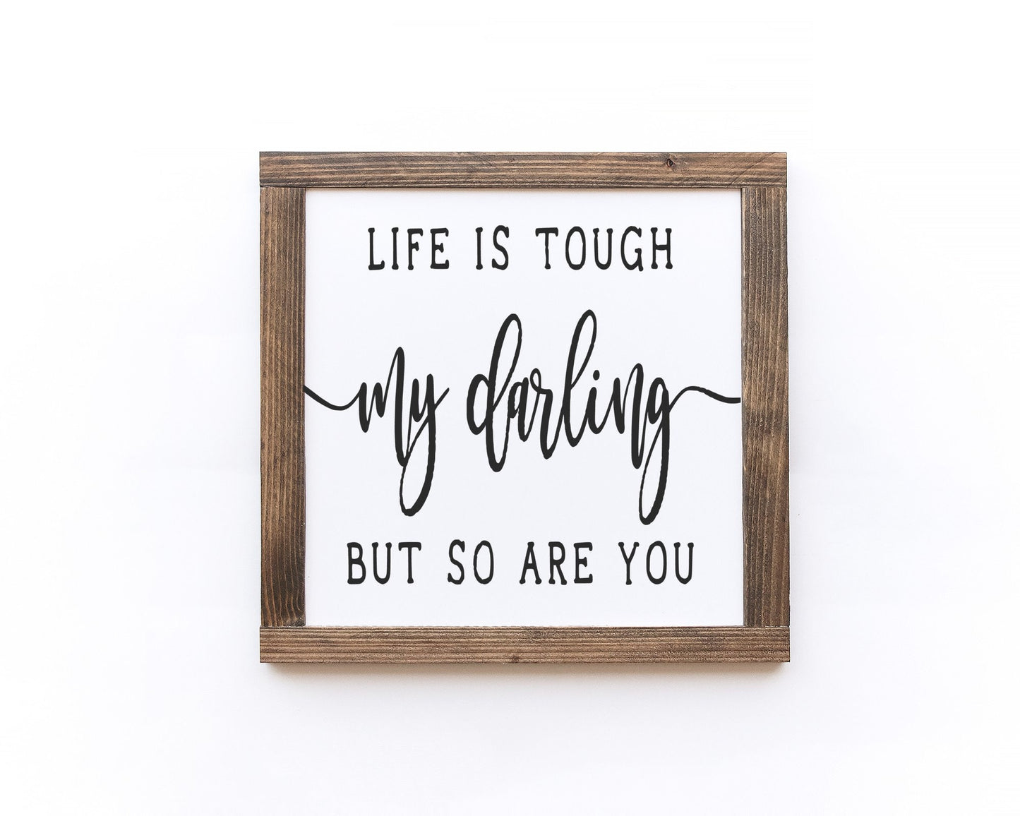 Life Is Tough My Darling But So Are You Wood Sign