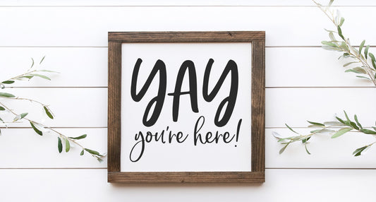 Yay You're Here Wood Sign