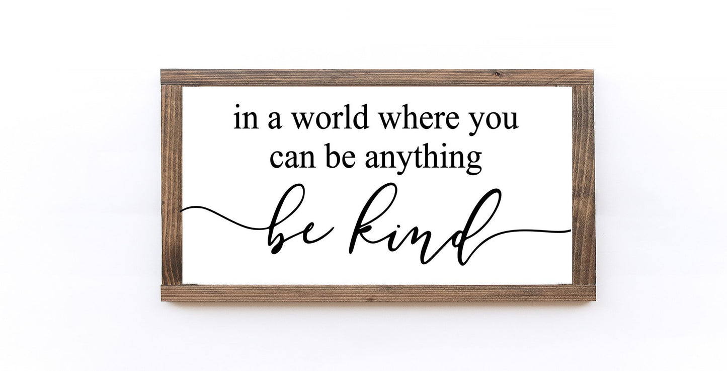 In A World Where You Can Be Anything Be Kind Wood Sign