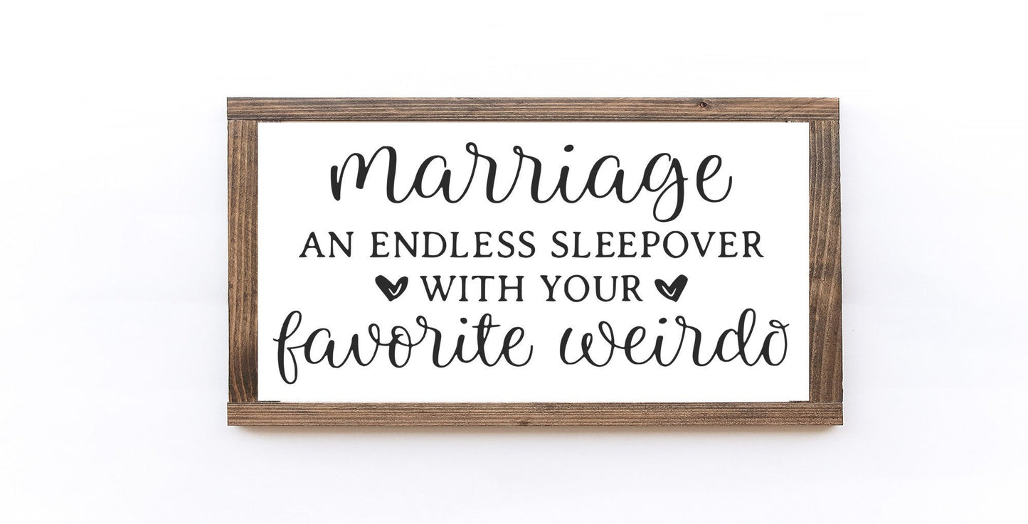 Marriage An Endless Sleepover With Your Favorite Weirdo Wood Sign