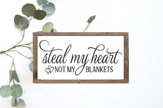 Steal My Heart Not My Blankets Wood Sign