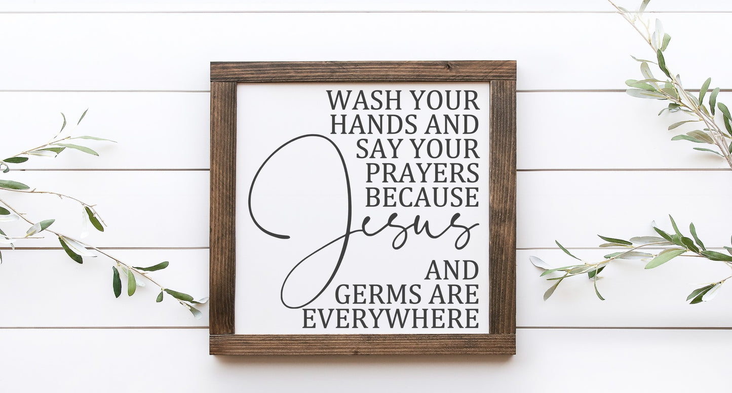 Wash Your Hands And Say Your Prayers Because Jesus And Germs Are Everywhere Wood Sign